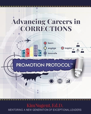 Promotion Protocol: Advancing Careers in Corrections Paperback Dr. Nugent Speaks