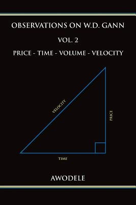 Observations on W.D. Gann Vol. 2: Price - Time - Volume - Velocity Paperback Bekh, LLC