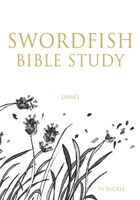 Swordfish Bible Study: James Bible Xulon Press
