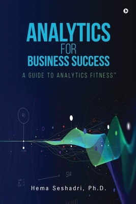 Analytics for Business Success: A Guide to Analytics Fitness Paperback Notion Press