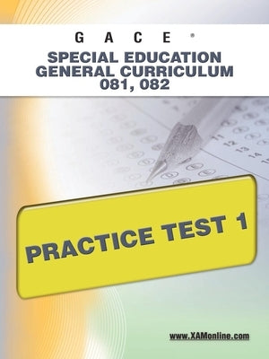 GACE Special Education General Curriculum 081, 082 Practice Test 1 Paperback Xamonline.com