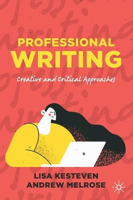 Professional Writing: Creative and Critical Approaches Paperback Palgrave MacMillan