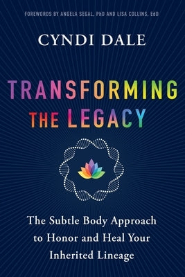 Transforming the Legacy: The Subtle Body Approach to Honor and Heal Your Inherited Lineage Paperback Sounds True