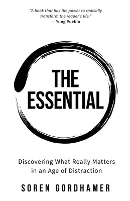 The Essential: Discovering What Really Matters in an Age of Distraction by Gordhamer, Soren