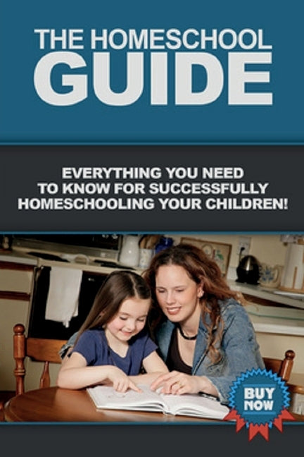 The Homeschool Guide: Everything you need to know for successfully homeschooling your children! Paperback Ingram Publishing