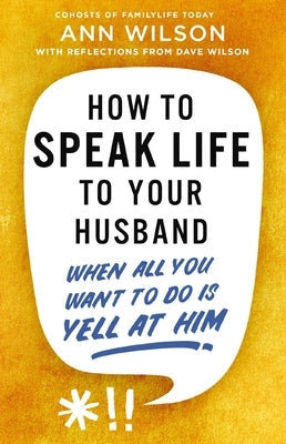 How to Speak Life to Your Husband: When All You Want to Do Is Yell at Him Paperback Zondervan