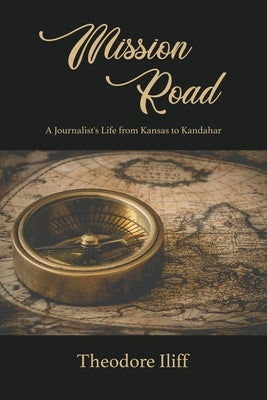 Mission Road: A Journalist's Life from Kansas to Kandahar Paperback Dorrance Publishing Co.