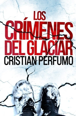 Los crímenes del glaciar by Perfumo, Cristian
