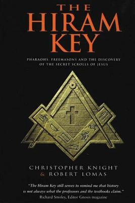 The Hiram Key: Pharaohs, Freemasonry, and the Discovery of the Secret Scrolls of Jesus Fair Winds Press (MA)