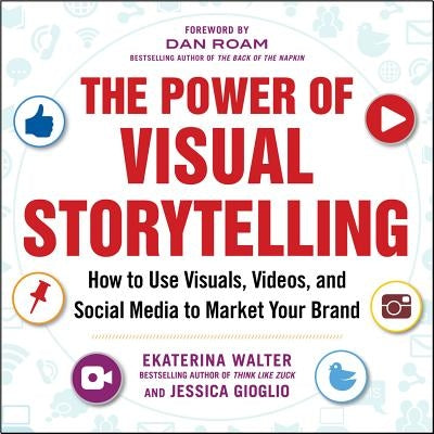 The Power of Visual Storytelling: How to Use Visuals, Videos, and Social Media to Market Your Brand Paperback McGraw-Hill Companies