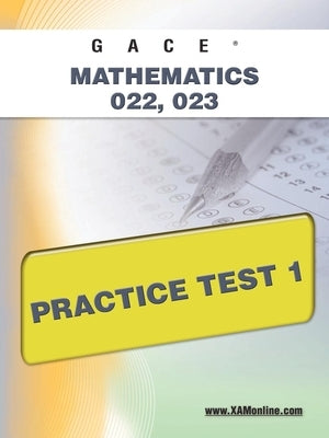 Gace Mathematics 022, 023 Practice Test 1 Paperback Xamonline.com