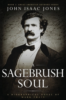 A Sagebrush Soul: A Biographical Novel of Mark Twain Paperback John I. Jones