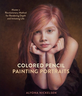 Colored Pencil Painting Portraits: Master a Revolutionary Method for Rendering Depth and Imitating Life Paperback Watson-Guptill