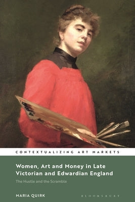 Women, Art and Money in England, 1880-1914: The Hustle and the Scramble Paperback Bloomsbury Publishing PLC