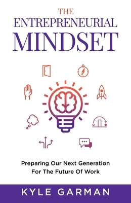 The Entrepreneurial Mindset: Preparing Our Next Generation For The Future of Work Paperback New Degree Press