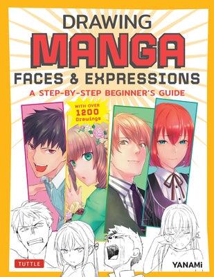 Drawing Manga Faces & Expressions: A Step-By-Step Beginner's Guide (with Over 1,200 Drawings) Paperback Tuttle Publishing