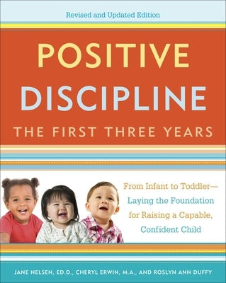 Positive Discipline: The First Three Years: From Infant to Toddler--Laying the Foundation for Raising a Capable, Confident Paperback Harmony