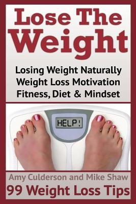 Lose The Weight: 99 Weight Loss Tips by Shaw, Mike