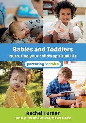 Babies and Toddlers: Nurturing your child's spiritual life Paperback Brf