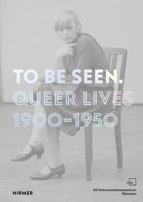 To Be Seen: Queer Lives 1900-1950 Paperback Hirmer Verlag GmbH
