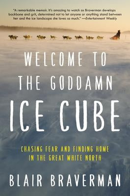 Welcome to the Goddamn Ice Cube: Chasing Fear and Finding Home in the Great White North Paperback Ecco Press
