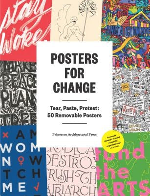 Posters for Change: Tear, Paste, Protest: 50 Removable Posters Paperback Princeton Architectural Press