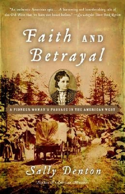 Faith and Betrayal: A Pioneer Woman's Passage in the American West Paperback Vintage