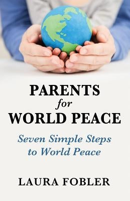 Parents for World Peace: Seven Simple Steps to World Peace Paperback Union Square Publishing, Inc.