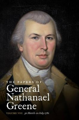 The Papers of General Nathanael Greene: Vol. VIII: 30 March-10 July 1781 Paperback University of North Carolina Press
