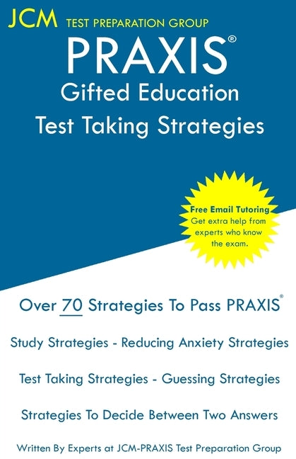 PRAXIS Gifted Education - Test Taking Strategies: PRAXIS 5358 - Free Online Tutoring - New 2020 Edition - The latest strategies to pass your exam. Paperback Jcm Test Preparation Group