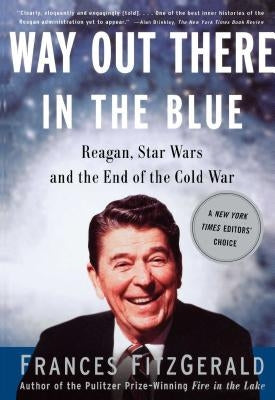 Way Out There in the Blue: Reagan, Star Wars and the End of the Cold War Paperback Simon & Schuster