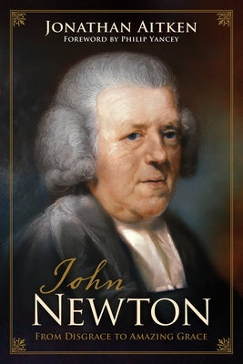 John Newton: From Disgrace to Amazing Grace Crossway