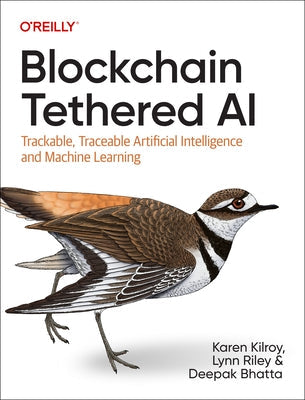 Blockchain Tethered AI: Trackable, Traceable Artificial Intelligence and Machine Learning Paperback O'Reilly Media