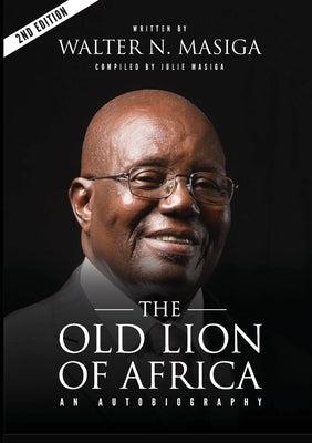 The Old Lion of Africa: An Autobiography of Walter N. Masiga Paperback Jpo Publishing