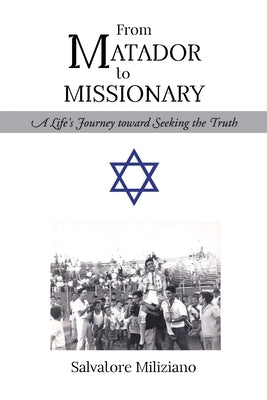 From Matador to Missionary: A Life's Journey toward Seeking the Truth Paperback Covenant Books