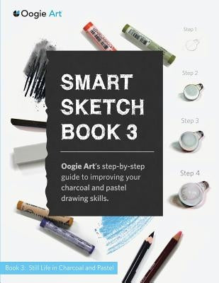 Smart Sketch Book 3: Oogie Art's step-by-step guide to drawing still life objects with charcoal and soft pastels Paperback Wook + Lattuada Gallery