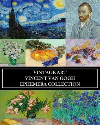 Vintage Art: Vincent Van Gogh: Ephemera Collection: Over 50 Post-Impressionist Images for Collages, Framing, Scrapbooks Paperback Blurb