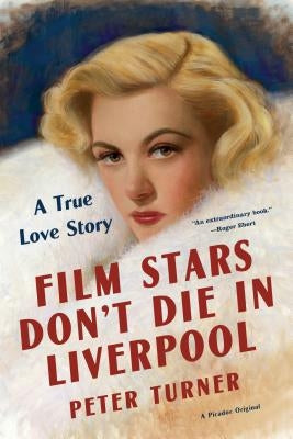 Film Stars Don't Die in Liverpool: A True Love Story Paperback Picador USA