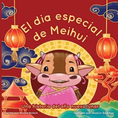 El Dia Especial De Meihui: Una historia del año nuevo lunar by Natale, Nicole