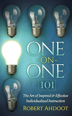 One on One 101: The Art of Inspired and Effective Individualized Instruction Paperback Morgan James Publishing