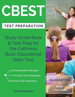 CBEST Test Preparation: Study Guide Book & Test Prep for the California Basic Educational Skills Test Paperback Test Prep Books
