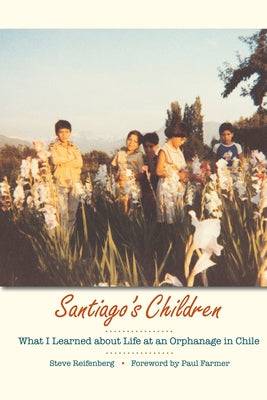 Santiago's Children: What I Learned about Life at an Orphanage in Chile Paperback University of Texas Press