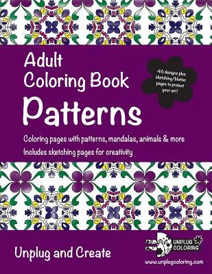 Adult Coloring Book Patterns: Coloring pages with patterns, mandalas, animals & more. Includes sketching pages for creativity. Unplug and Create Paperback Unplug Coloring