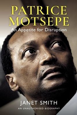 Patrice Motsepe: An Appetite for Disruption Paperback Jonathan Ball Publishers