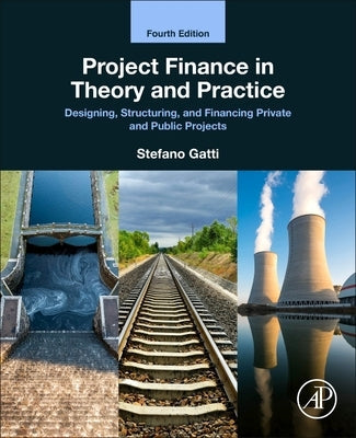 Project Finance in Theory and Practice: Designing, Structuring, and Financing Private and Public Projects Paperback Academic Press