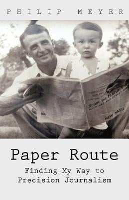 Paper Route: Finding My Way to Precision Journalism Paperback iUniverse