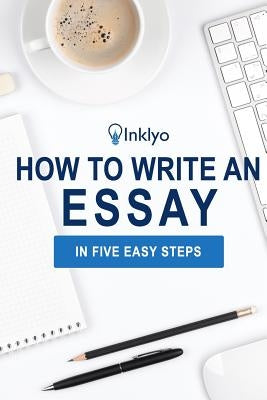 How to Write an Essay in Five Easy Steps Paperback Createspace Independent Publishing Platform