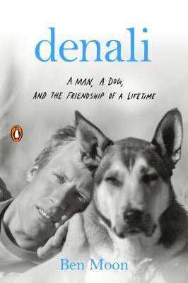 Denali: A Man, a Dog, and the Friendship of a Lifetime Penguin Books