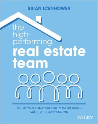 The High-Performing Real Estate Team: 5 Keys to Dramatically Increasing Sales and Commissions Paperback Wiley