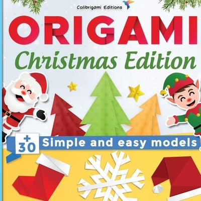 Origami Christmas Edition: +30 simple and easy models: full-color step-by-step book for beginners (kids & adults) Paperback Independently Published